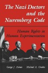 The Nazi Doctors and the Nuremberg Code: Human Rights in Human Experimentation - George J. Annas, Michael A. Grodin