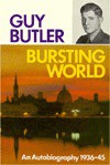 Bursting World: An Autobiography: 1936-45 - Guy Butler