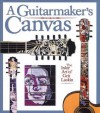 A Guitarmaker's Canvas: The Inlay Art of Grit Laskin - Grit Laskin