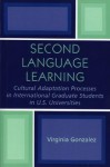 Second Language Learning: Cultural Adaptation Processes in International Graduate Students in U.S. Universities - Virginia Gonzalez