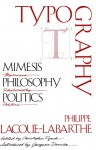 Typography: Mimesis, Philosophy, Politics - Philippe Lacoue-Labarthe, Jacques Derrida, Christopher Fynsk, Linda M. Brooks