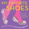 My Favorite Shoes: A touch-and-feel shoe-stravaganza - Julie Merberg, Neysa Bove, Georgia Rucker