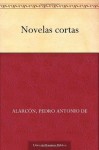 Novelas cortas (Spanish Edition) - Pedro Antonio de Alarcón