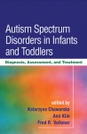 Autism Spectrum Disorders in Infants and Toddlers: Diagnosis, Assessment, and Treatment - Katarzyna Chawarska, Ami Klin, Fred R. Volkmar, Michael Powers