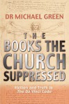 The Books The Church Suppressed: Fiction And Truth In The Da Vinci Code - Michael Green