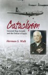 Cataclysm: General Hap Arnold and the Defeat of Japan - Herman S. Wolk