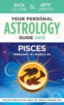 Your Personal Astrology Guide 2012 Pisces - Rick Levine, Jeff Jawer