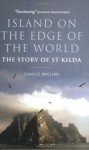 Island On The Edge Of The World: The Story Of St. Kilda - Charles Maclean