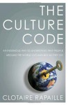 The Culture Code: An Ingenious Way to Understand Why People Around the World Live and Buy as They Do - Clotaire Rapaille
