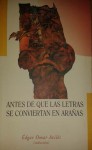 Antes de que las letras se conviertan en arañas - Édgar Omar Avilés, Arturo Morán, Raquel Castro, Luis Felipe Hernandez, Mariana de Monserrat, Guillermo Rios, Elda Peralta, Hugo Arce, Ruth Ferriz, Alberto Buzali, María Teresa Ponce, Jorge Tulteca Ledesma, Erika Mergruen, José Antonio Sánchez, Sandra Huerta, Julio Salin