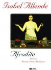 Afrodite. Histórias, Receitas e Outros Afrodisíacos - Isabel Allende