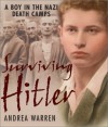 Surviving Hitler: A Boy in the Nazi Death Camps - Andrea Warren