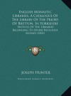 English Monastic Libraries, A Catalogue Of The Library Of The Priory Of Bretton, In Yorkshire: Notices Of The Libraries Belonging To Other Religious Houses (1831) - Joseph Hunter