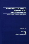 Connectionist-Symbolic Integration: From Unified to Hybrid Approaches - Ron Sun, Frederic Alexandre