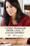 Cómo Trabajar desde Casa...Y Ganar Dinero (Spanish Edition) - Marlo Morgan