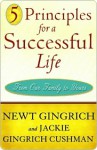 5 Principles for a Successful Life: From Our Family to Yours - Jackie Gingrich Cushman, Newt Gingrich