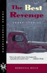 The Best Revenge: Short Stories - Rebecca Rule