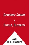 Grammar Source: The Smarter Way to Learn Grammar - Elizabeth Chesla