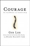 Courage: The Backbone of Leadership - Gus Lee, Diane Elliott-Lee