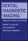 Dental Diagnostic Imaging: Diagnostic Features and Pathology - Robert P. Langlais, Hirotsugu Yamamoto, Koshi Hashimoto