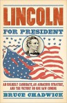 Lincoln for President: An Unlikely Candidate, An Audacious Strategy, and the Victory No One Saw Coming - Bruce Chadwick