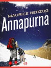 Annapurna: The First Conquest of an 8,000-Meter Peak - Maurice Herzog, Janet Adam Smith, Nea Morin