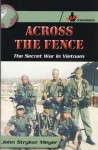 Across The Fence: The Secret War In Vietnam - John Stryker Meyer