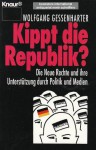 Kippt die Republik?: Die Neue Rechte und ihre Unterstützung durch Politik und Medien - Wolfgang Gessenharter