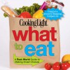 Cooking Light What to Eat: A Real-World Guide to Making Smart Choices - Cooking Light Magazine