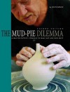 The Mud-Pie Dilemma: A Master Potter's Struggle to Make Art and Ends Meet - John J. Nance