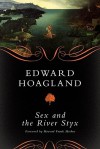 Sex and the River Styx - Edward Hoagland, Howard Frank Mosher