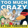 Too Much Crazy - Tom Tomorrow