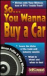 So... You Wanna Buy a Car: Insider Tips for Saving Money and Your Sanity - Bruce Fuller