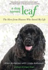 A Dog Named Leaf: The Hero from Heaven Who Saved My Life - Allen Anderson, Linda Anderson