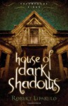 House of Dark Shadows - Robert Liparulo