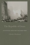 The Republic of Grace: Augustinian Thoughts for Dark Times - Charles T. Mathewes