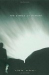 The Ethics of Memory - Avishai Margalit