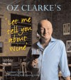 Oz Clarke's Let Me Tell You About Wine: A Beginner's Guide to Understanding and Enjoying Wine - Oz Clarke