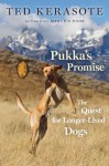 Pukka's Promise: The Quest for Longer-Lived Dogs - Ted Kerasote