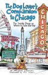 The Dog Lover's Companion to Chicago: The Inside Scoop on Where to Take Your Dog - Margaret Littman, Phil Frank