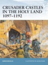 Crusader Castles in the Holy Land 1097-1192 - David Nicolle