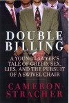 Double Billing: A Young Lawyer's Tale Of Greed, Sex, Lies, And The Pursuit Of A Swivel Chair - Cameron Stracher