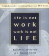 Life Is Not Work, Work Is Not Life: Simple Reminders for Finding Balance in a 24-7 World - Robert K. Johnston, J. Walker Smith