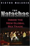 The Natashas: Inside the New Global Sex Trade - Victor Malarek