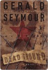 Dead Ground: A Novel - Gerald Seymour