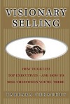 Visionary Selling: How to Get to Top Executives and How to Sell Them When You're There - Barbara Geraghty