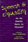 Speech and Equality: Do We Really Have to Choose? - Myra Armstead, Norman Dorsen