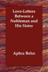 Love-Letters Between a Nobleman and His Sister - Aphra Behn