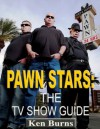 Pawn Stars-The TV Show Guide - Ken Burns