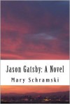 Jason Gatsby: A Novel - Mary Schramski